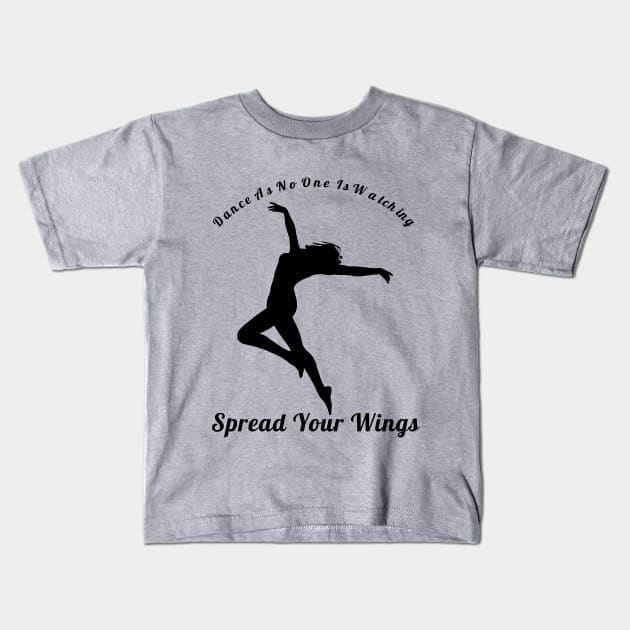 Dance As If No One Is Watching Spread Your Wings Hip-Hop,R&B Lovers Gift Kids T-Shirt by klimentina